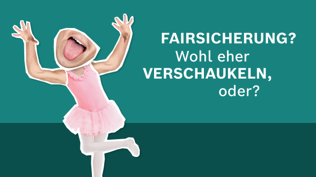 Kampagnenmotiv Ballerina. Schematische Person mit Ballerina-Kleid. Text: Fairsicherung? Wohl eher verschaukeln, oder?