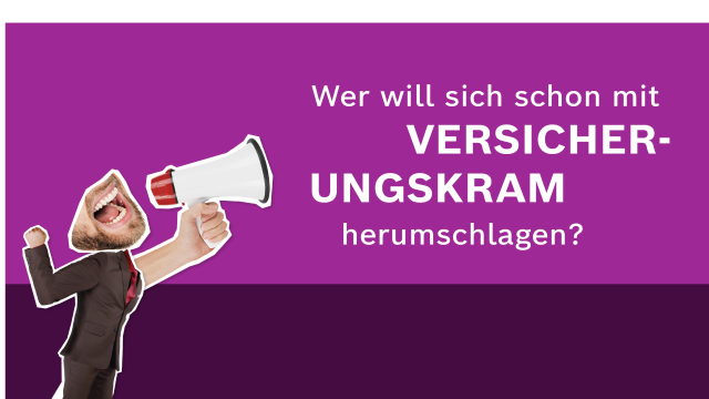Kampagnenmotiv Megafon. Schematische Person mit großer Hand und großem Mund mit Megafon in der Hand. Text: Wer will sich schon mit Versicherungskram herumschlagen?